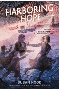 Harboring Hope: The True Story of How Henny Sinding Helped Denmark's Jews Escape the Nazis - Susan Hood Harboring Hope: The True Story of How Henny Sinding Helped Denmark's Jews Escape the Nazis - Susan Hood