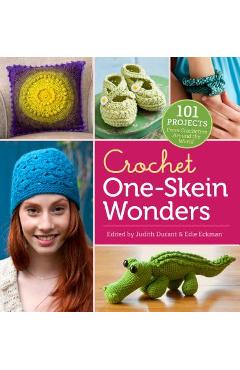 Crochet One-Skein Wonders(r): 101 Projects from Crocheters Around the World - Judith Durant Crochet One-Skein Wonders(r): 101 Projects from Crocheters Around the World - Judith Durant