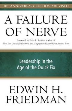 A Failure of Nerve, Revised Edition: Leadership in the Age of the Quick Fix - Edwin H. Friedman A Failure of Nerve, Revised Edition: Leadership in the Age of the Quick Fix - Edwin H. Friedman