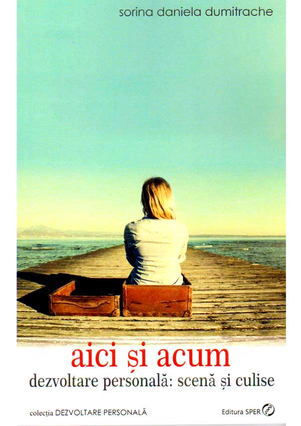 Aici si acum | Sorina Daniela Dumitrache