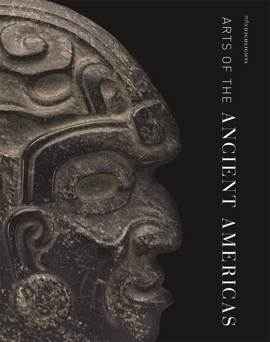 Arts of the Ancient Americas | Dorie Reents-Budet, Dennis Carr, Darcy Kuronen Arts of the Ancient Americas | Dorie Reents-Budet, Dennis Carr, Darcy Kuronen