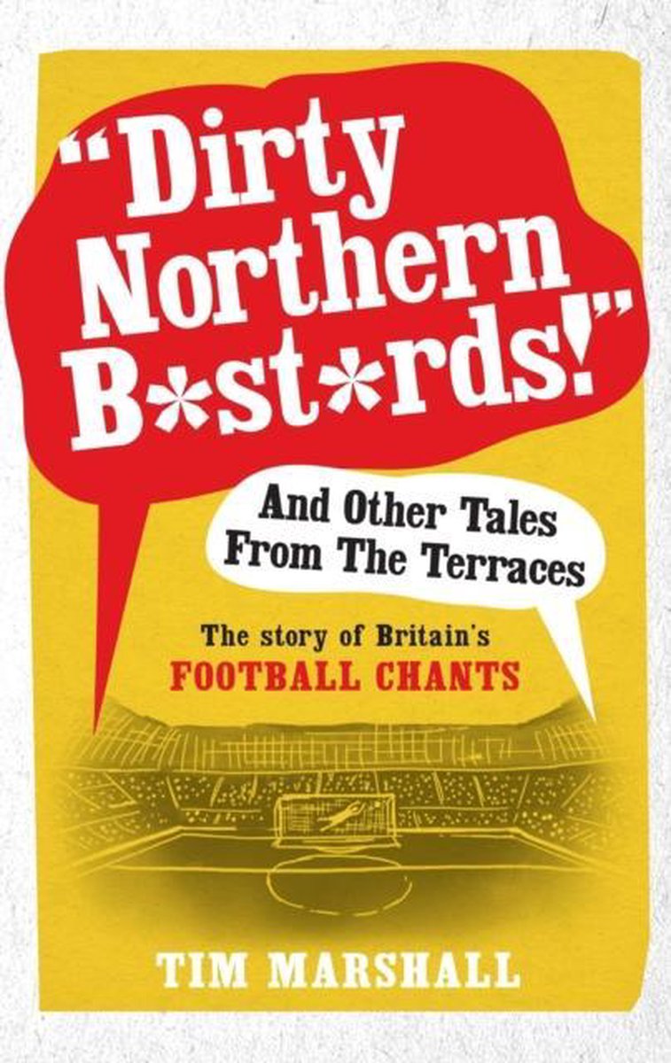 "Dirty Northern B*st*rds" and Other Tales from the Terraces | Tim Marshall