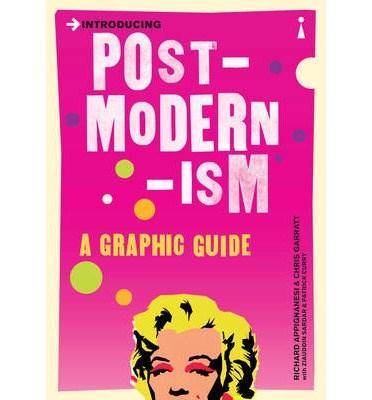 Introducing Postmodernism: A Graphic Guide | Richard Appignanesi, Chris Garratt Introducing Postmodernism: A Graphic Guide | Richard Appignanesi, Chris Garratt