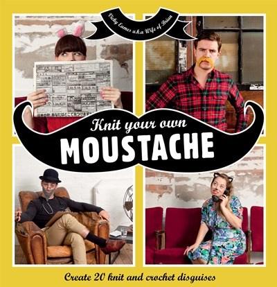 Knit Your Own Moustache: Create 20 Knit and Crochet Disguises | Vicky Eames