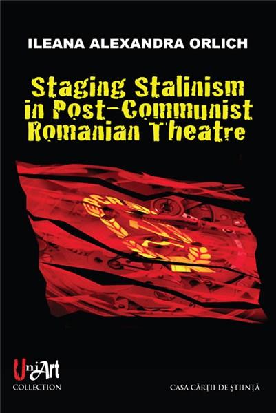 Staging Stalinism in Post-Communist Romanian Theatre | Ileana Alexandra Orlich