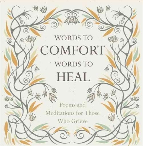 Words to Comfort, Words to Heal: Poems and Meditations for Those Who Grieve | Juliet Mabey