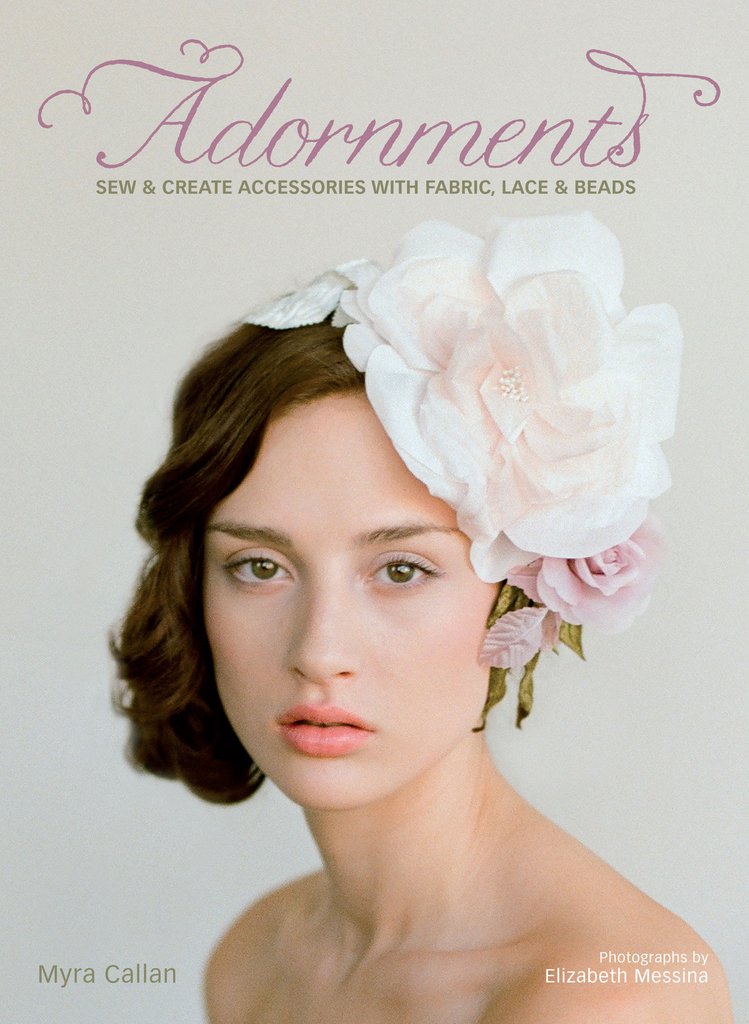 Adornments : Sew and Create Accessories with Fabric, Lace and Beads | Callan Myra Adornments : Sew and Create Accessories with Fabric, Lace and Beads | Callan Myra