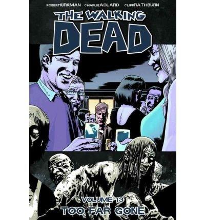 The Walking Dead: Too Far Gone Volume 13 | Robert Kirkman, Charlie Adlard The Walking Dead: Too Far Gone Volume 13 | Robert Kirkman, Charlie Adlard