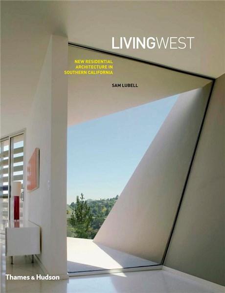 Living West: New Residential Architecture in Southern California | Sam Lubell Living West: New Residential Architecture in Southern California | Sam Lubell