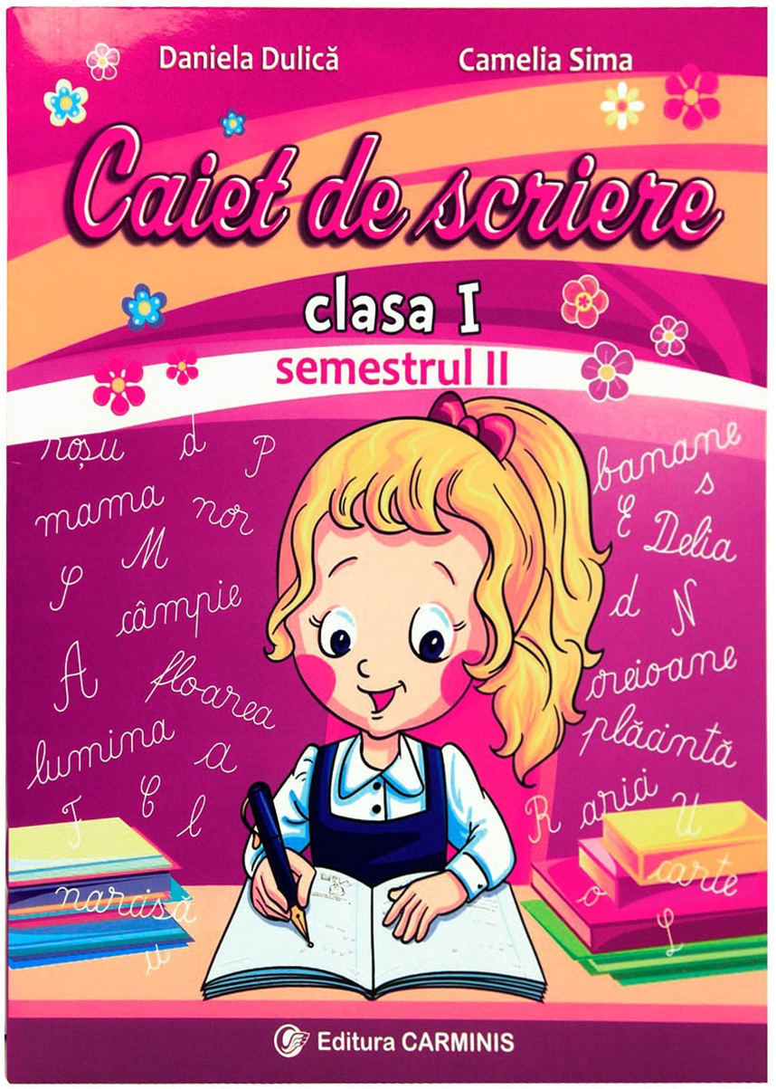 Caiet de scriere. Clasa I. Semestrul al II-lea | Camelia Sima, Daniela Dulica Caiet de scriere. Clasa I. Semestrul al II-lea | Camelia Sima, Daniela Dulica