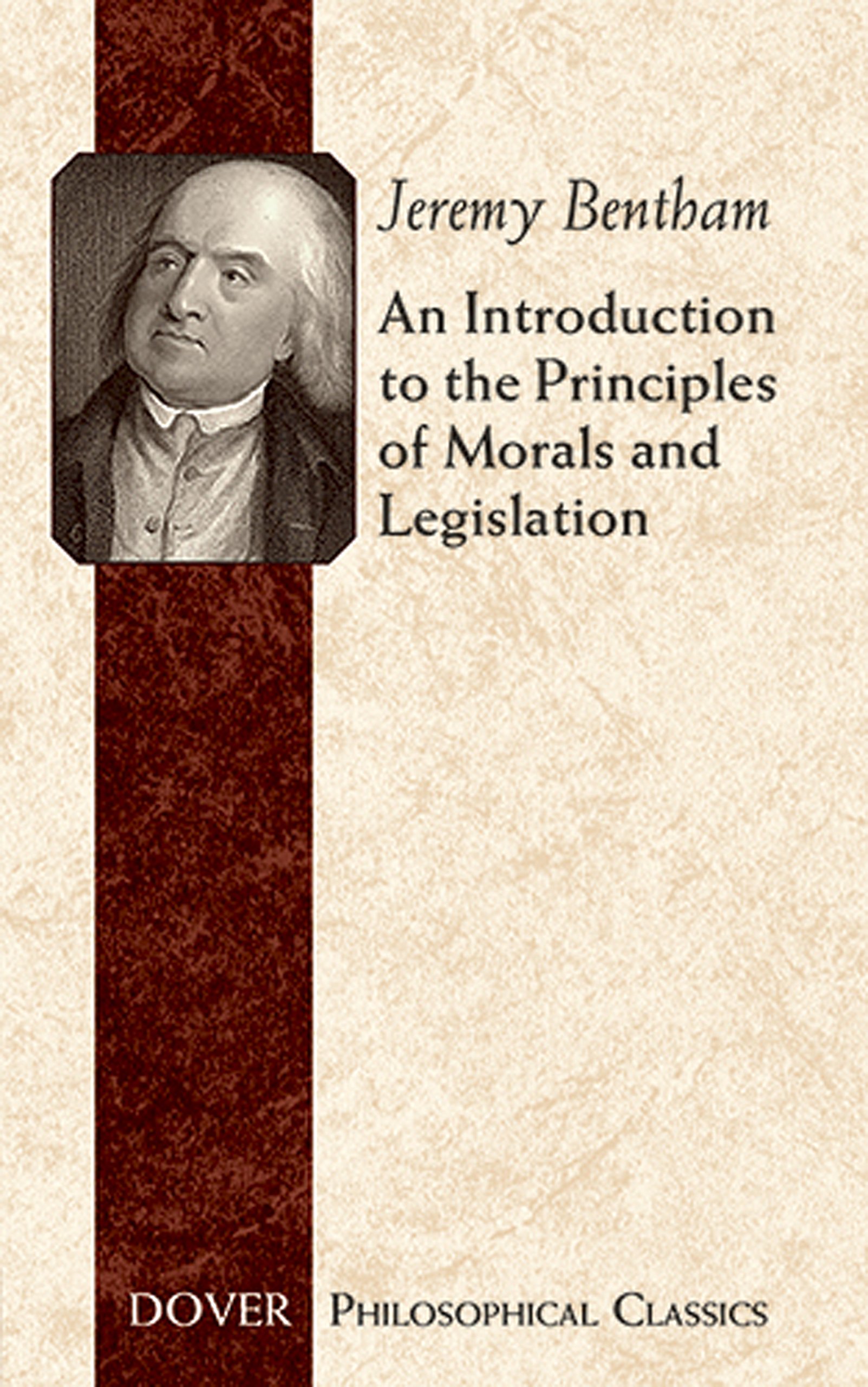 An Introduction to the Principles of Morals and Legislation | Jeremy Bentham An Introduction to the Principles of Morals and Legislation | Jeremy Bentham