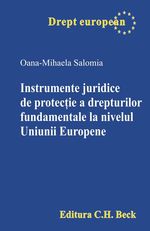 Instrumente juridice de protectie a drepturilor fundamentale la nivelul Uniunii Europene | Oana-Mihaela Salomia Instrumente juridice de protectie a drepturilor fundamentale la nivelul Uniunii Europene | Oana-Mihaela Salomia