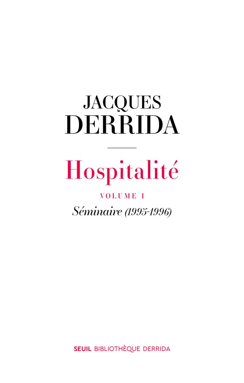 Hospitalite - Volume 1: Seminaire (1995-1996) | Jacques Derrida Hospitalite - Volume 1: Seminaire (1995-1996) | Jacques Derrida