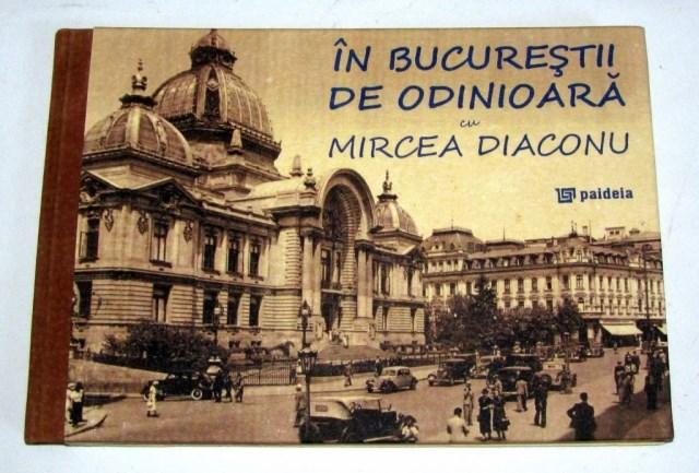 In Bucurestii de odinioara cu Mircea Diaconu | Mircea A. Diaconu