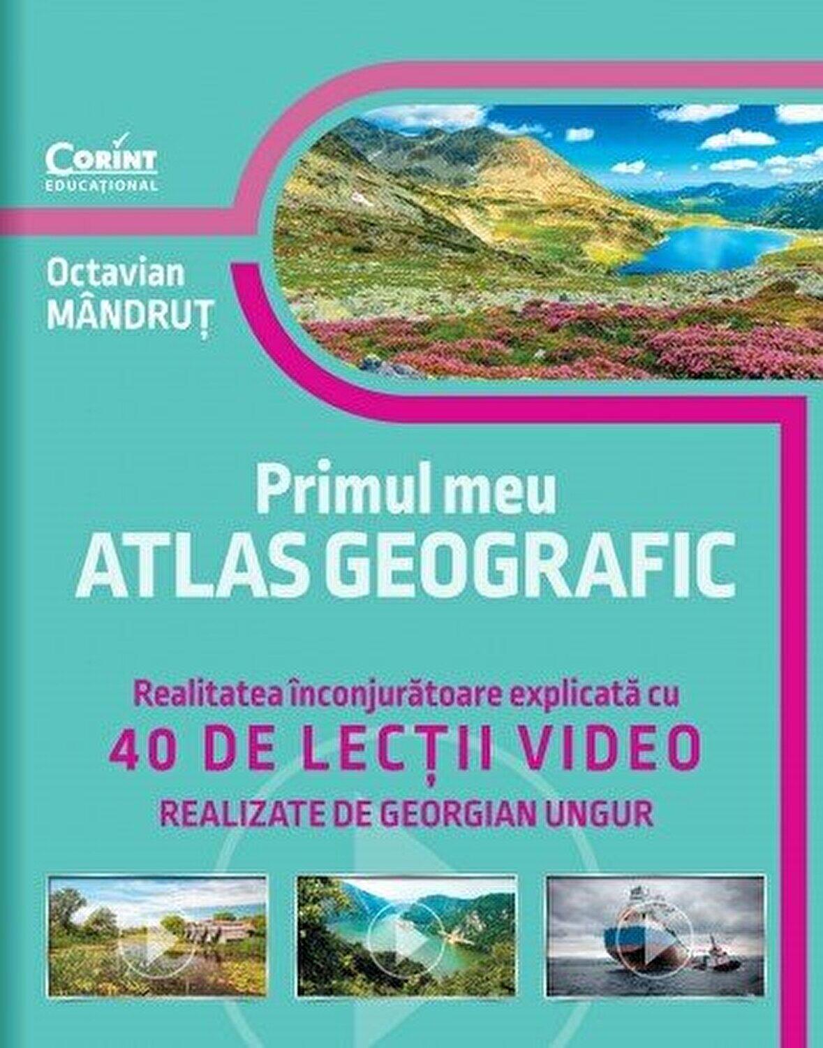 Primul meu atlas geografic. Realitatea inconjuratoare explicata cu 40 de lectii video Primul meu atlas geografic. Realitatea inconjuratoare explicata cu 40 de lectii video
