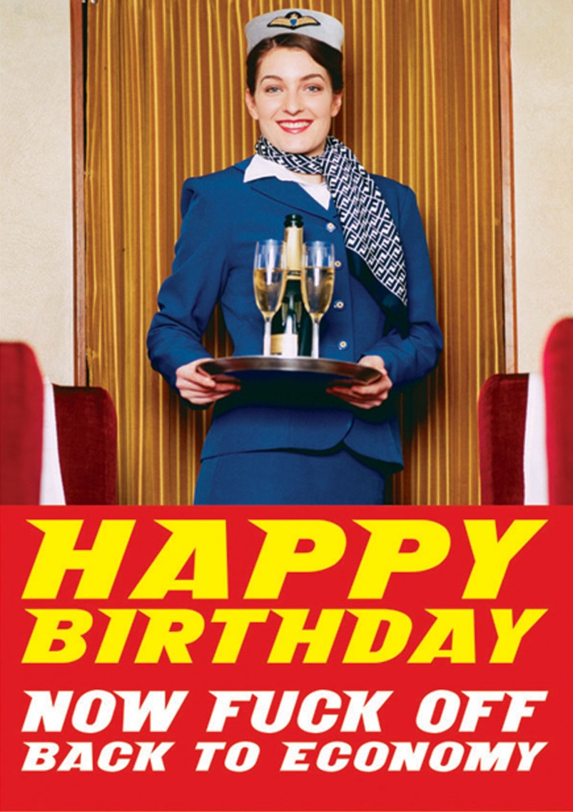Felicitare - Happy Birthday. Now Fuck Off Back To Economy | Dean Morris Cards Felicitare - Happy Birthday. Now Fuck Off Back To Economy | Dean Morris Cards