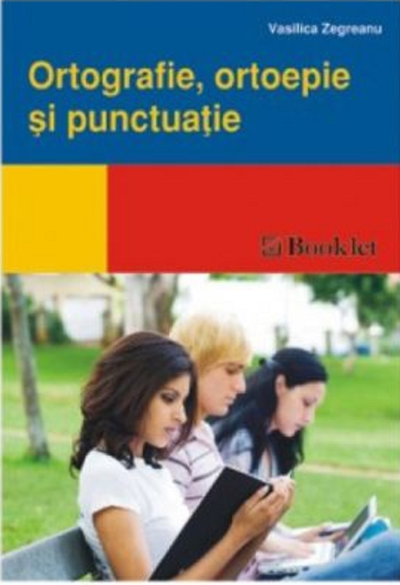 Mic ghid - Ortografie, ortoepie si punctuatie | Vasilica Zegreanu Mic ghid - Ortografie, ortoepie si punctuatie | Vasilica Zegreanu