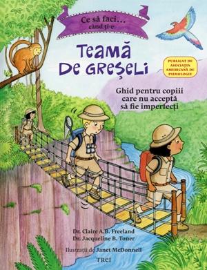 Ce sa faci... cand ti-e teama de greseli | Dr. Claire A.B. Freeland, Jacqueline B. Toner