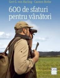 600 de sfaturi pentru vanatori - Gert G. Von Harling Carsten Bothe