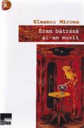 Eram batrana si-am murit - Eleanor Mircea