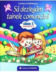 Sa dezlegam tainele comunicarii - Clasa 1 - Semestrul 2 - Carmen Iordachescu