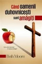 Cand Oamenii Duhovnicesti Sunt Amagiti - Beth Moore