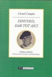 Dincolo dar tot aici - Cornel Cotutiu