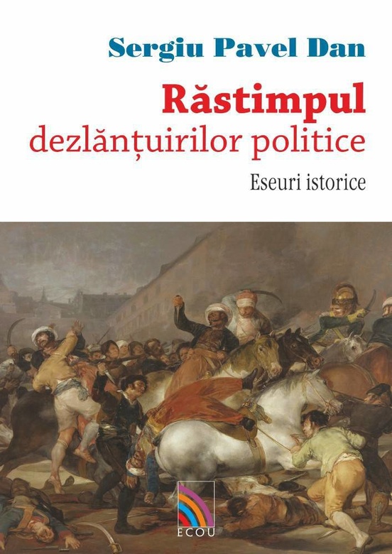 Rastimpul, dezlantuirilor politice. Eseuri istorice | Sergiu Pavel Dan Rastimpul, dezlantuirilor politice. Eseuri istorice | Sergiu Pavel Dan