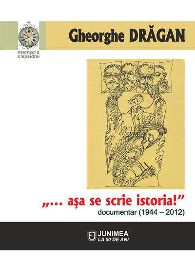 ...asa se scrie istoria!: documentar (1944-2012) | Gheorghe Dragan ...asa se scrie istoria!: documentar (1944-2012) | Gheorghe Dragan