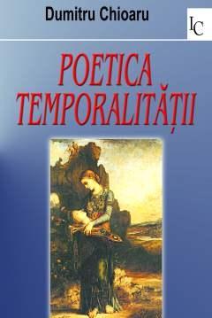 Poetica Temporalitatii | Dumitru Chioaru