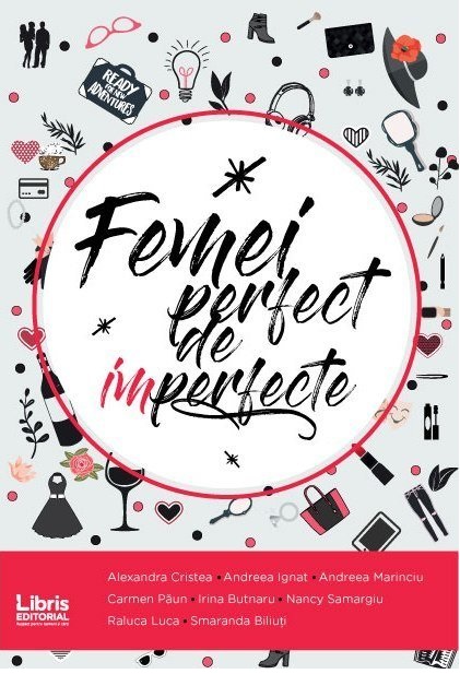 Femei perfect de imperfecte | Alexandra Cristea, Andreea Ignat, Andreea Mariniciu, Carmen Paun, Irina Butnaru, Nancy Samargiu, Raluca Luca, Smaranda Biliuti Femei perfect de imperfecte | Alexandra Cristea, Andreea Ignat, Andreea Mariniciu, Carmen Paun, Irina Butnaru, Nancy Samargiu, Raluca Luca, Smaranda Biliuti