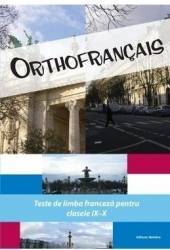 Orthofrancais. Teste de limba franceza pentru clasele IX-X