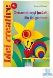 Idei creative 51 - Ornamente si jucarii din foi gumate - Gudrun Hettinger