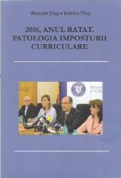 2016 Anul Ratat. Patologia Imposturii Curriculare - Marian Stas