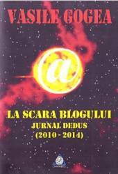 La scara blogului. Jurnal dedus - Vasile Gogea