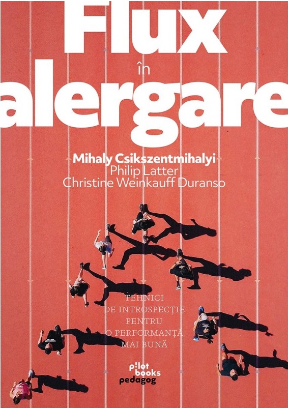 Flux in alergare | Mihaly Csikszentmihalyi, Philip Latter, Christine Weinkauff Duranso