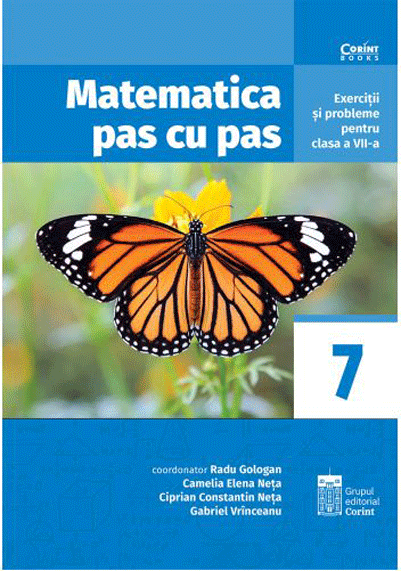 Matematica pas cu pas. Exercitii si probleme pentru clasa a VII-a | Radu Gologan, Camelia Elena Neta, Ciprian Constantin Neta, Gabriel Vrinceanu Matematica pas cu pas. Exercitii si probleme pentru clasa a VII-a | Radu Gologan, Camelia Elena Neta, Ciprian Constantin Neta, Gabriel Vrinceanu