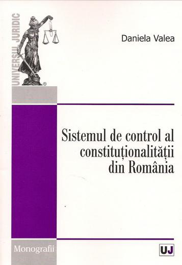 Sistemul de control al constitutionalitatii din Romania | Daniela Valea Sistemul de control al constitutionalitatii din Romania | Daniela Valea
