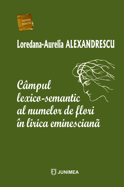 Campul lexico-semantic al numelor de flori in lirica eminesciana | Loredana-Aurelia Alexandrescu Campul lexico-semantic al numelor de flori in lirica eminesciana | Loredana-Aurelia Alexandrescu