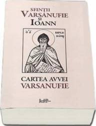 Cartea Avvei Varsanufie - Sfintii Varsanufie Si Ioann