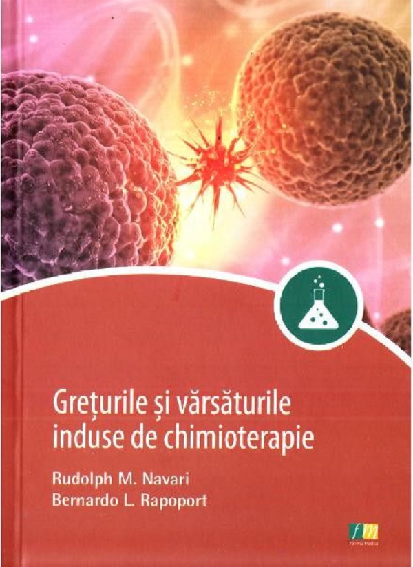 Greturile si varsaturile induse de chimioterapie | Rudolph M. Navari, Bernardo L. Rapoport Greturile si varsaturile induse de chimioterapie | Rudolph M. Navari, Bernardo L. Rapoport