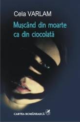 Muscand din moarte ca din ciocolata - Cela Varlam