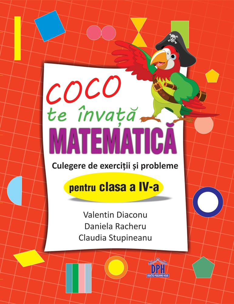 Coco te invata Matematica. Culegere de exercitii si probleme pentru clasa a IV-a | Valentin Diaconu, Daniela Racheru, Claudia Stupineanu Coco te invata Matematica. Culegere de exercitii si probleme pentru clasa a IV-a | Valentin Diaconu, Daniela Racheru, Claudia Stupineanu