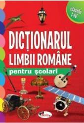 Dictionarul limbii romane pentru scolari Cls 1 - 4