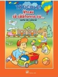 Taticule Vreau sa calatoresc cu... - Carte de colorat