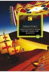 Nepovestitele trairi ale templierilor romani ed.2 - Adrian Voicu