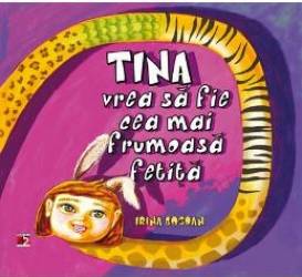 Tina vrea sa fie cea mai frumoasa fetita - Irina Bogdan