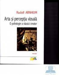 Arta si perceptia vizuala. O psihologie a vazului creator - Rudolf Arnheim