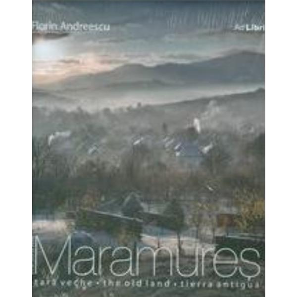 Romania - Maramures tara veche - ro+eng - Florin Andreescu, editura Ad Libri Romania - Maramures tara veche - ro+eng - Florin Andreescu, editura Ad Libri
