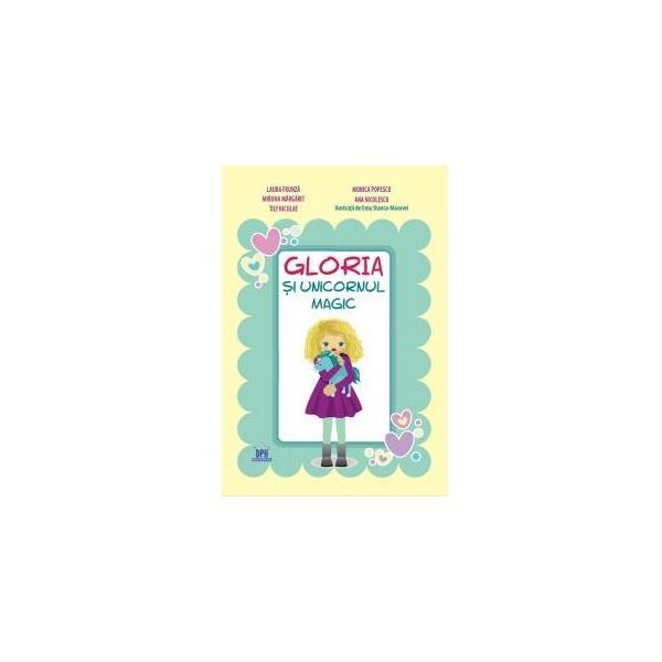 Gloria si unicornul magic - Laura Frunza, Monica Popescu, editura Didactica Publishing House Gloria si unicornul magic - Laura Frunza, Monica Popescu, editura Didactica Publishing House